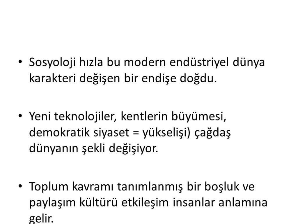 Sosyoloji hızla bu modern endüstriyel dünya karakteri değişen bir endişe doğdu. Yeni teknolojiler, kentlerin